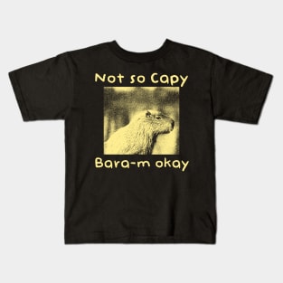 Not so Capy-Baram okay Kids T-Shirt